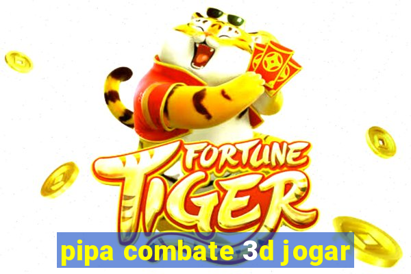 pipa combate 3d jogar